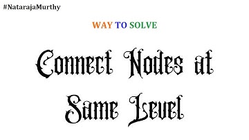 Connect Nodes at Same Level | Nataraja Murthy | Program | Stay Safe and Code #WithMe
