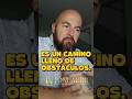 ES UN CAMINO LLENO DE OBSTACULOS#camino #dificultades