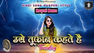 Use Tufaan Kahte Hai || Hindi Song Nagpuri Dj || Trending song dj remix || Dj Anand Hazaribagh