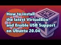 How to install the latest VirtualBox and Enable USB support on Ubuntu 20.04 and Its derivatives