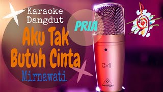 Karaoke Aku Tak Butuh Cinta - Mirnawati Nada Pria (Karaoke Dangdut Lirik Tanpa Vocal)