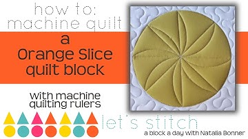 How To: Machine Quilt a Orange Slice Block-With Natalia Bonner-Let