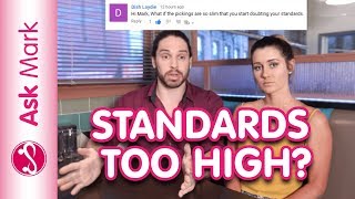Are Your Standards For A Guy Too High? What If You're Doubting Your Standards - Ask Mark #58