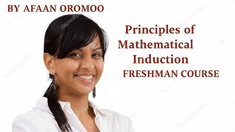 Freshman course chapter 2. Part 2 principles of Mathematical Induction  By afaan oromoo 