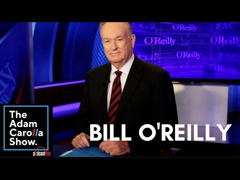 Bill O&rsquo;Reilly (5.5.21) - De Adam Carolla Show