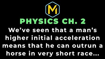 2.77 Mastering Physics Solution-"We’ve seen that a man’s higher initial acceleration means that he