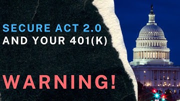 Secure 2.0 Act & Your 401(k) -- WARNING!
