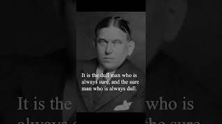 H. L. Mencken Quote - It is the dull man who is always sure...