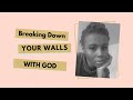 Breaking down your walls with god