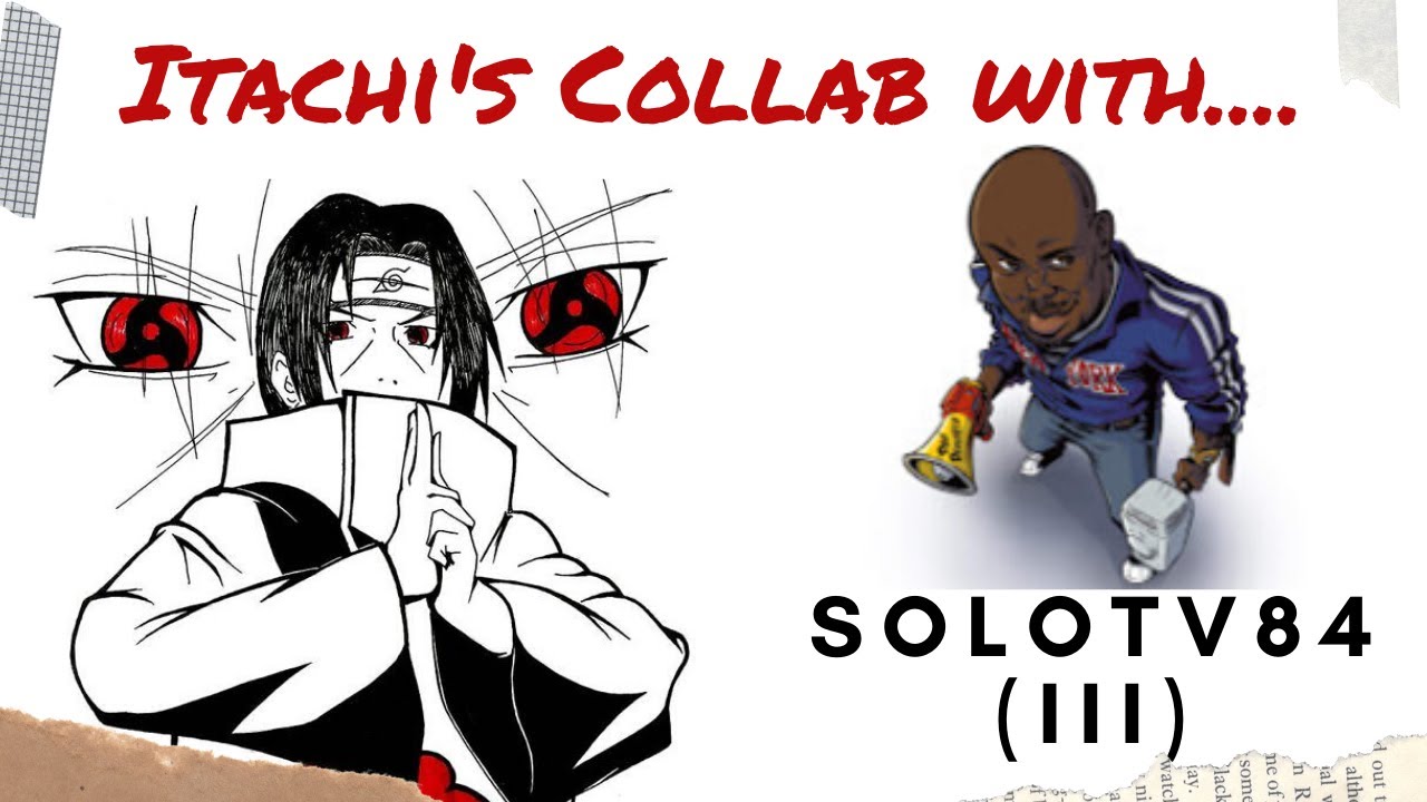 Itachi's Collaboration with Solotv84 (III)
