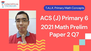 ACS J 2021 P6 Prelim Paper 2 Q7 - Conceptual Thinkers T.A.L.K. session