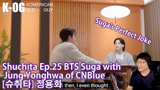 K-OG reacts to Shuchita Ep.25 BTS Suga with Jung Yonghwa of CNBlue [슈취타] 정용화