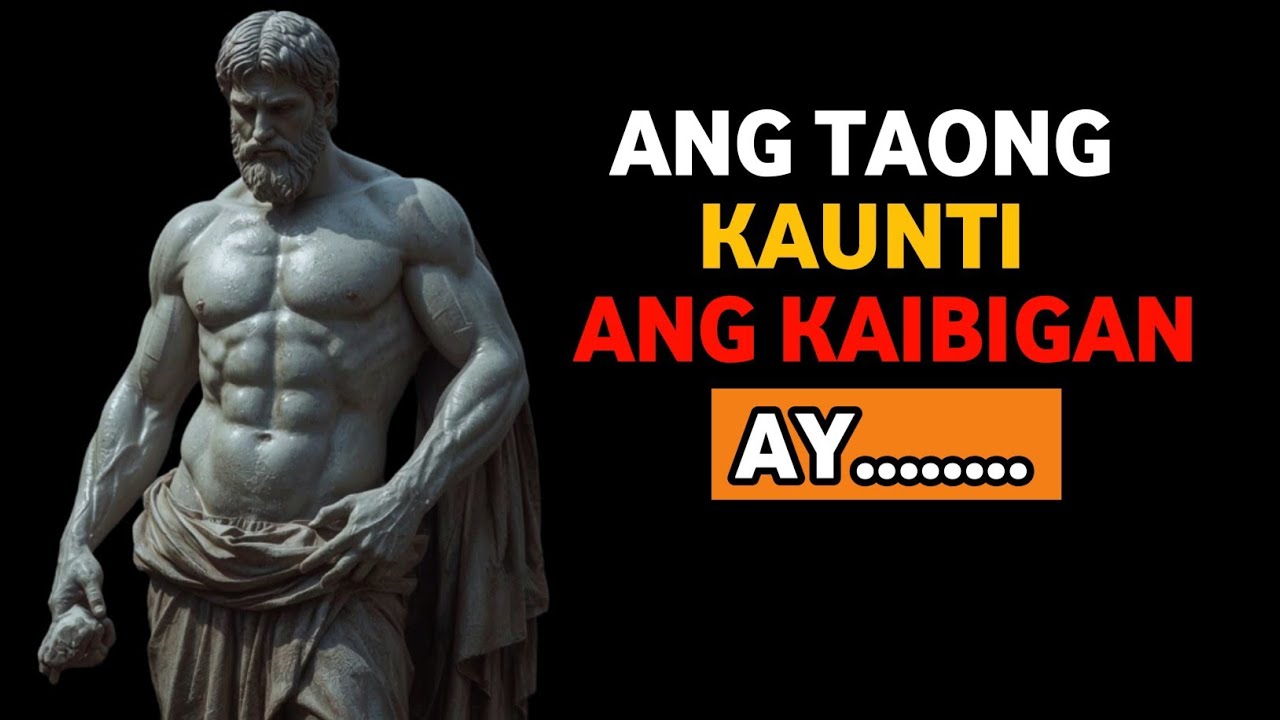 Ang Taong Kunti ang Kaibigan ay …. | STOIC PHILOSOPHY
