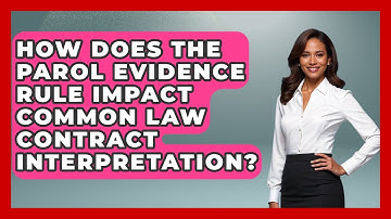 How Does The Parol Evidence Rule Impact Common Law Contract Interpretation?