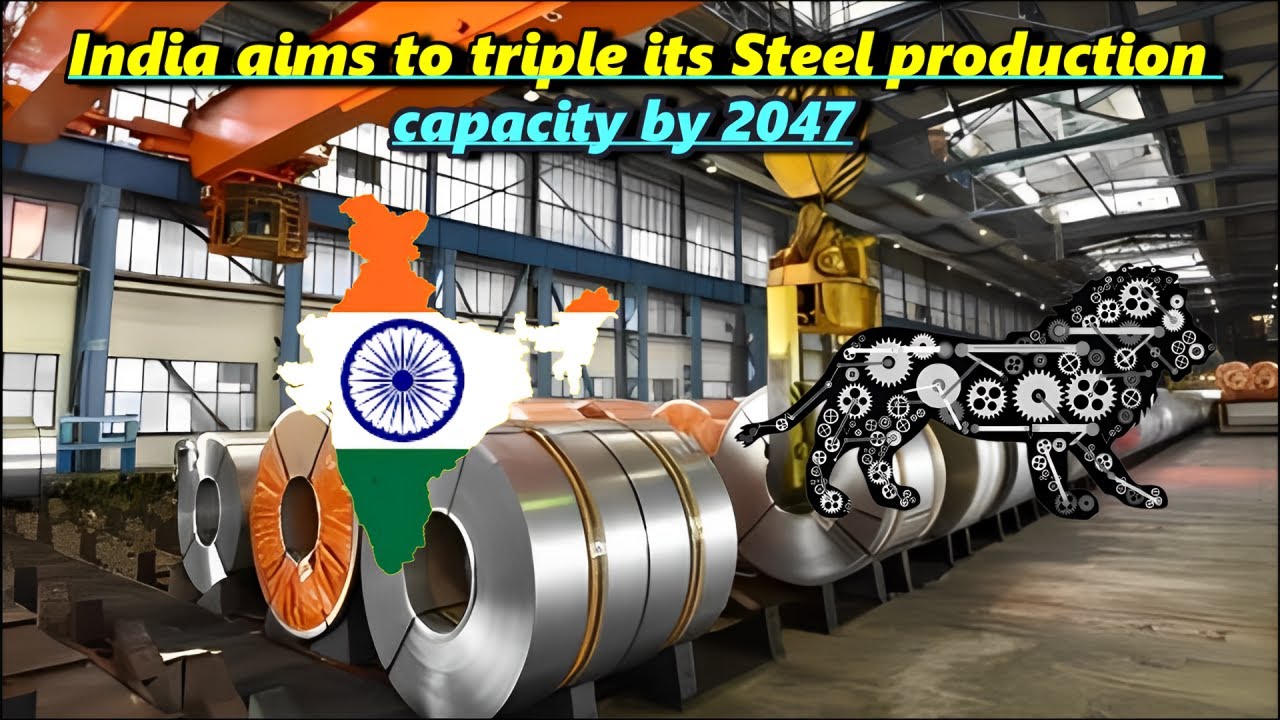 India aims to triple its Steel production capacity by 2047