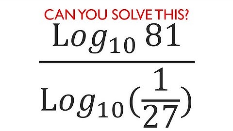 Try solving this tricky logarithms question. Olympiad. SAT. GRE. GMAT. log_10(⁡81)/log_10⁡(1/27)