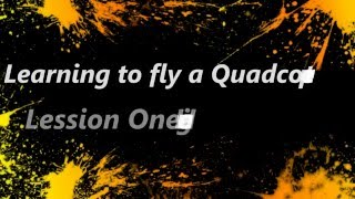 Learning to Fly a Quadcopter - Lession 1 Hovering