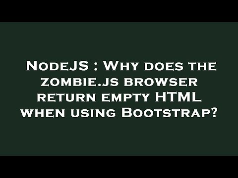 NodeJS : Why does the zombie.js browser return empty HTML when using Bootstrap?