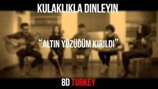 Grup Abdal - Altın Yüzüğüm Kırıldı (8D VERSION)