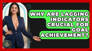 Why Are Lagging Indicators Crucial For Goal Achievement? - The Life Coach Expert