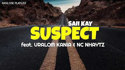 Saii Kay - SUSPECT (feat. Uralom Kania & NC Nhaytz) PNG Music 2021