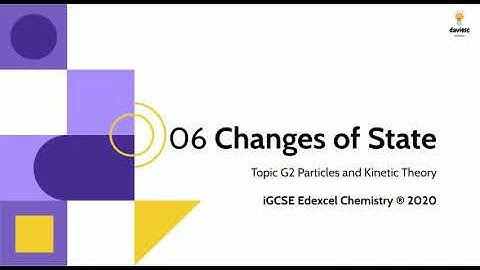 06. Changes of State - Chemistry IGCSE Edexcel 9-1: Particles and Kinetic Theory