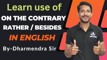Learn use of On the contrary /Rather / Besides In English By Dharmendra Sir