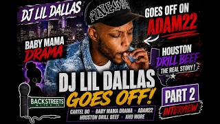 DJ LIL DALLAS GOES OFF! CARTEL BO, BABY MAMA DRAMA, ADAM22 & HOUSTON DRILL EXPOSED, SAUCE WALKA