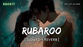 Rubaroo - Lofi (Slowed + Reverb) | Faheem Abdullah | Dacoit | RN Lofi Alone