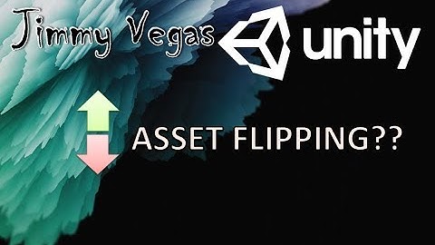 What Is Asset Flipping In Unity?