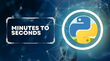 Python Tutorial: Convert Minutes to Seconds (with Code)