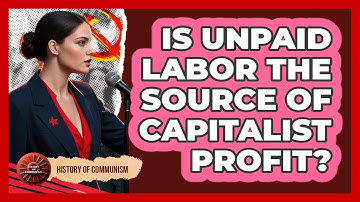 Is Unpaid Labor The Source Of Capitalist Profit?