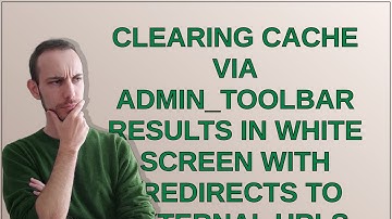 Drupal: Clearing cache via admin_toolbar results in white screen with "Redirects to external URLs...