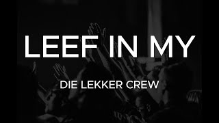 DIE LEKKER CREW | LEEF IN MY | LYRICS VIDEO