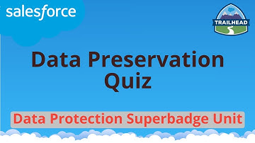 Data Preservation Quiz | Data Protection Superbadge Unit | Salesforce
