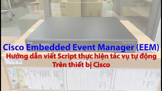 Embedded Event Manager (EEM) Cisco IOS - Tạo Script thực hiện tác vụ tự động trên Cisco IOS