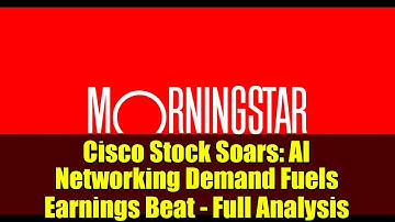 Cisco Stock Soars: AI Networking Demand Fuels Earnings Beat - Full Analysis