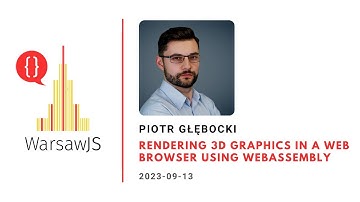Piotr Głębocki - Rendering 3D graphics in a web browser using WebAssembly
