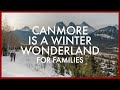 Canmore is a Winter Wonderland for Families