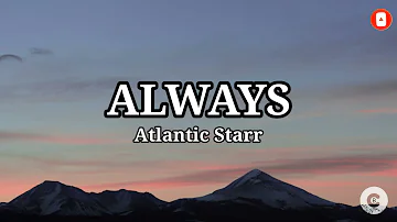 ALWAYS - Atlantic Starr (Lyrics)