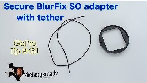 Secure BlurFix3 SO Adapter With Tether - GoPro Tip #481 | MicBergsma