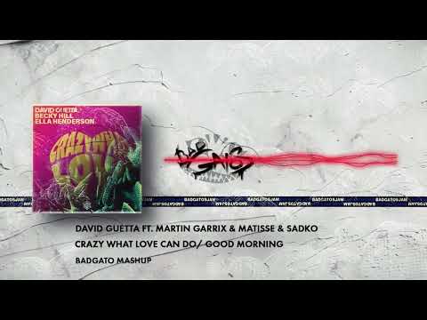 David Guetta ft. Martin Garrix - Crazy what love can do Good Morning (Badgato mashup)