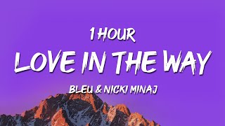 [1 HOUR] BLEU & Nicki Minaj - Love In The Way (Lyrics)