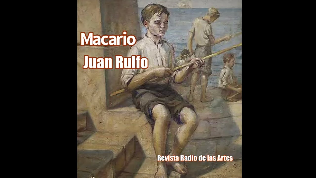 AUDIO CUENTO MACARIO DE JUAN RULFO . DE LOS MÁS GRANDES DE LA HISTORIA