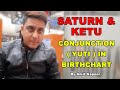SATURN & KETU CONJUNCTION ( YUTI ) IN BIRTHCHART BY #ASTROLOGERAMITKAPOOR