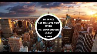 DJ Snake Let Me Love You with The Chainsmokers Close - Remix