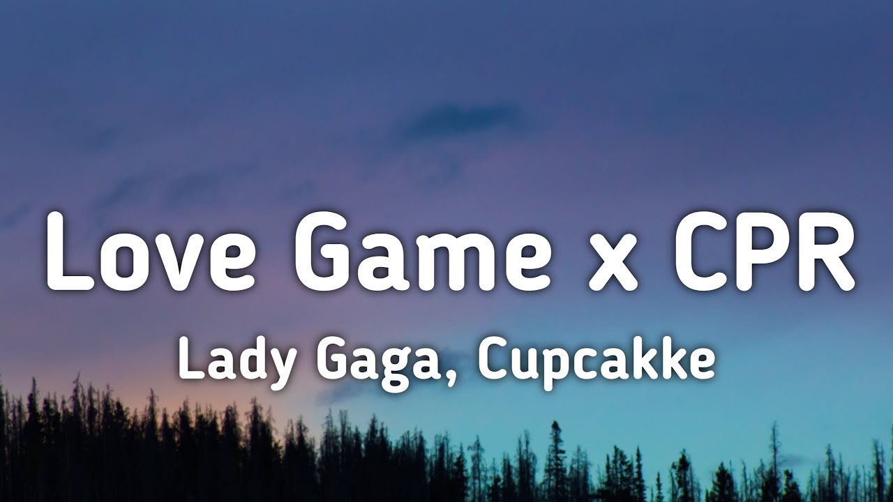Lady Gaga, Cupcakke Love Game x CPR (Remix) Lyrics "I wanna take a