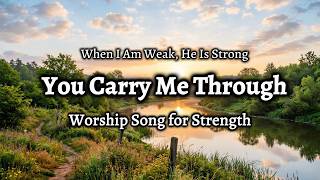 You Carry Me Through | Worship Song for Strength and Hope | WorshipWave