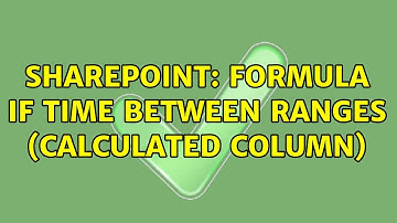 Sharepoint: Formula IF time between ranges (Calculated column)