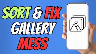 How to Sort Gallery Photos on Android | Fix Messy Albums